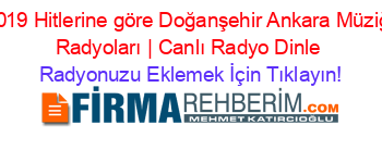 2019+Hitlerine+göre+Doğanşehir+Ankara+Müziği+Radyoları+|+Canlı+Radyo+Dinle Radyonuzu+Eklemek+İçin+Tıklayın!